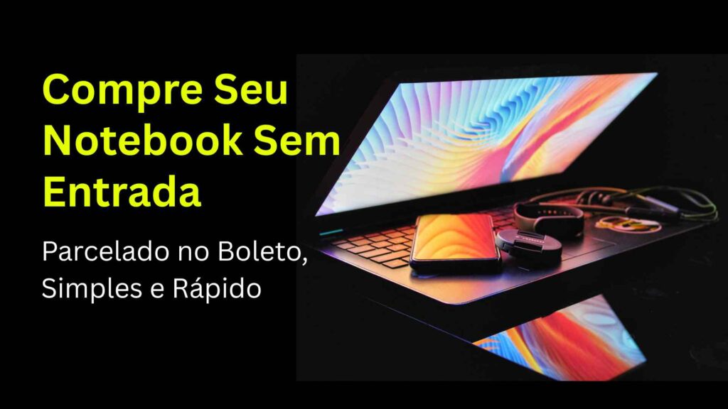 Compre Seu Notebook Sem Entrada
